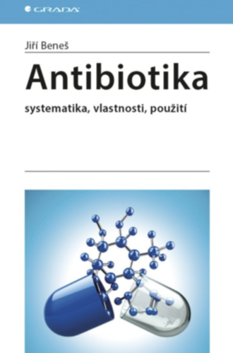 Antibiotika systematika, vlastnosti, použití Beneš Jiří
