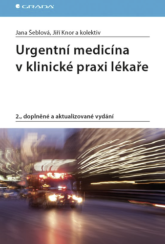 Urgentní medicína v klinické praxi lékaře, 2., doplněné a aktualizované vydání Šeblová Jana, Knor Jiří